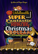 The Unbelievable Super Fantastic Truly Amazing Christmas Extravaganza Unison/Two-Part Book cover